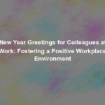 New Year Greetings for Colleagues at Work: Fostering a Positive Workplace Environment