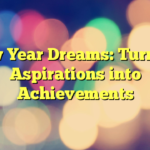New Year Dreams: Turning Aspirations into Achievements