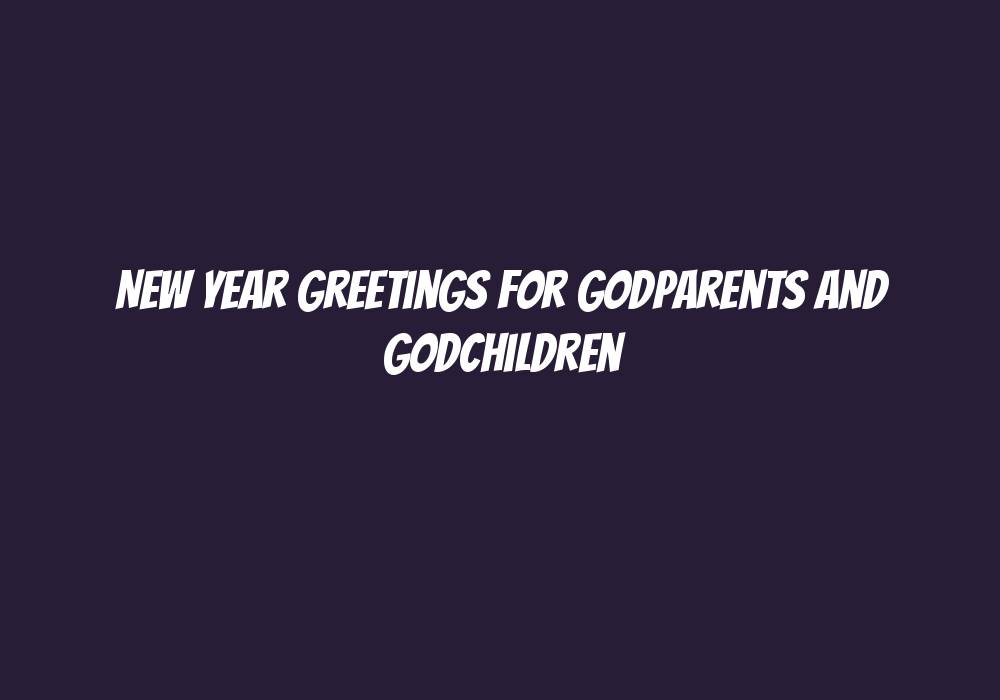 New Year Greetings for Godparents and Godchildren