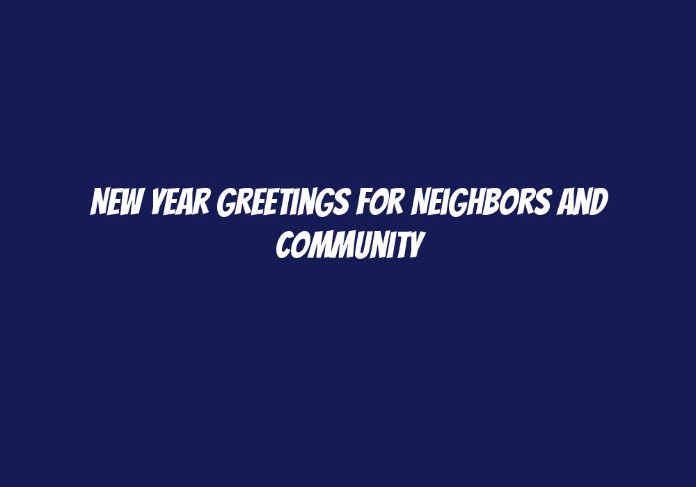 New Year Greetings for Neighbors and Community